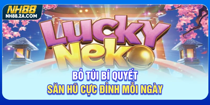 Bỏ túi bí quyết săn hũ cực đỉnh mỗi ngày